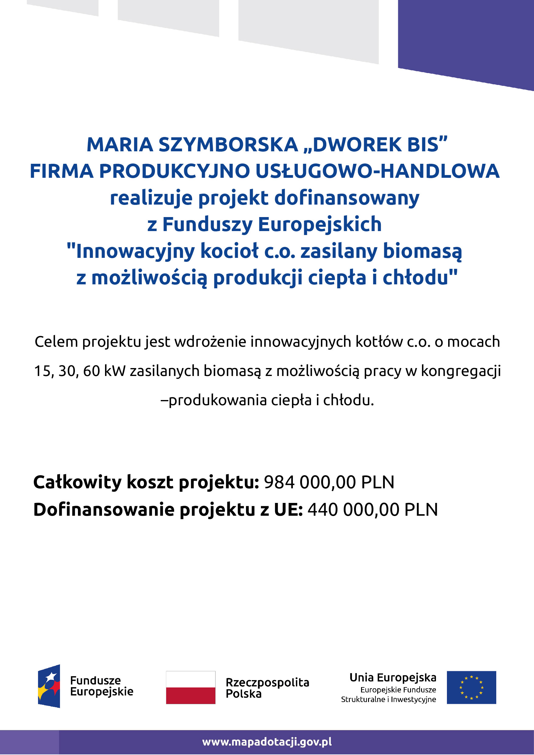 DWOREK BIS FIRMA PRODUKCYJNO USŁUGOWO-HANDLOWA realizuje projekt dofinansowany z Funduszy Europejskich pod nazwą „Innowacyjny Kocioł c.o. zasilany biomasą z możliwością produkcji ciepła i chłodu